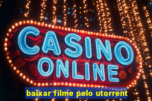 baixar filme pelo utorrent